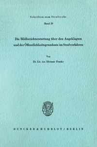 Abbildung von: Die Bildberichterstattung über den Angeklagten und der Öffentlichkeitsgrundsatz im Strafverfahren. - Duncker & Humblot