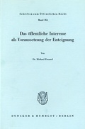 Cover: Das &ouml;ffentliche Interesse als Voraussetzung der Enteignung. - Duncker & Humblot