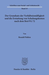 Abbildung von: Der Grundsatz der Verhältnismäßigkeit und die Erstattung von Schulungskosten nach dem BetrVG 72. - Duncker & Humblot