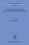 Cover: Verfassungsrechtliche Grenzen der Privatisierung kommunaler Aufgaben. - Duncker & Humblot