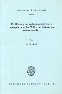 Abbildung von: Die Bindung des verfassungsändernden Gesetzgebers an den Willen des historischen Verfassungsgebers. - Duncker & Humblot