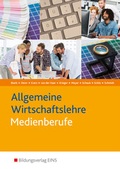 Cover: Die Wirtschaftsreihe f&uuml;r Medienberufe / Allgemeine Wirtschaftslehre Medienberufe - Westermann Berufliche Bildung