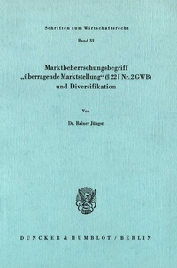 Abbildung von: Marktbeherrschungsbegriff "überragende Marktstellung" (§ 22 I Nr. 2 GWB) und Diversifikation. - Duncker & Humblot