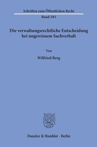 Abbildung von: Die verwaltungsrechtliche Entscheidung bei ungewissem Sachverhalt. - Duncker & Humblot