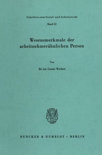 Abbildung von: Wesensmerkmale der arbeitnehmerähnlichen Person. - Duncker & Humblot