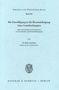 Abbildung von: Die Einwilligung in die Beeinträchtigung eines Grundrechtsgutes. - Duncker & Humblot