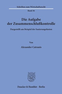 Abbildung von: Die Aufgabe der Zusammenschlußkontrolle - Duncker & Humblot