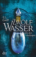 Cover: Zw&ouml;lf Wasser, Buch 1: Zu den Anf&auml;ngen - dtv
