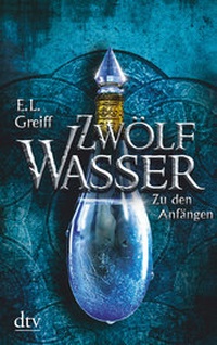 Enlarge image Cover: Zwölf Wasser, Buch 1: Zu den Anfängen - dtv