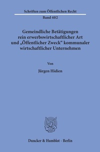 Abbildung von: Gemeindliche Betätigungen rein erwerbswirtschaftlicher Art und "Öffentlicher Zweck" kommunaler wirtschaftlicher Unternehmen. - Duncker & Humblot