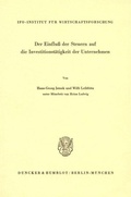 Cover: Der Einflu&szlig; der Steuern auf die Investitionst&auml;tigkeit der Unternehmen. - Duncker & Humblot