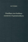 Cover: Grundlagen einer handlungsorientierten Organisationstheorie. - Duncker & Humblot