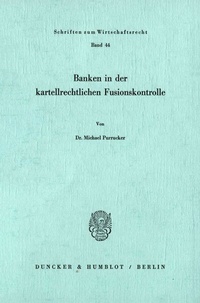 Abbildung von: Banken in der kartellrechtlichen Fusionskontrolle. - Duncker & Humblot