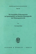 Cover: Das betriebliche Wohnungswesen in Spannungsfeld von Betriebsverfassungsrecht und Wohnungsmietrecht. - Duncker & Humblot