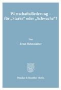 Cover: Wirtschaftsf&ouml;rderung - f&uuml;r "Starke" oder "Schwache"? - Duncker & Humblot