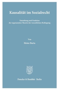 Abbildung von: Kausalität im Sozialrecht. Entstehung und Funktion der sogenannten Theorie der wesentlichen Bedingung. - Duncker & Humblot