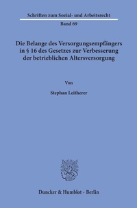 Abbildung von: Die Belange des Versorgungsempfängers in § 16 des Gesetzes zur Verbesserung der betrieblichen Altersversorgung. - Duncker & Humblot
