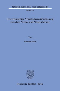 Abbildung von: Gewerbsmäßige Arbeitnehmerüberlassung zwischen Verbot und Neugestaltung. - Duncker & Humblot