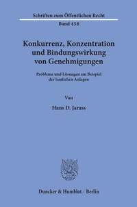 Abbildung von: Konkurrenz, Konzentration und Bindungswirkung von Genehmigungen. - Duncker & Humblot