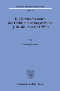 Abbildung von: Die Normadressaten des Diskriminierungsverbots (§ 26 Abs. 2 und 3 GWB). - Duncker & Humblot