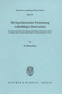 Abbildung von: Die liquidationslose Fortsetzung rechtsfähiger Idealvereine. - Duncker & Humblot