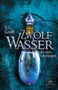 Cover: Zw&ouml;lf Wasser Buch 1: Zu den Anf&auml;ngen - dtv