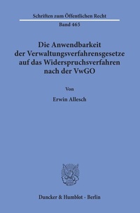 Abbildung von: Die Anwendbarkeit der Verwaltungsverfahrensgesetze auf das Widerspruchsverfahren nach der VwGO. - Duncker & Humblot
