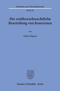 Abbildung von: Die wettbewerbsrechtliche Beurteilung von Konzernen. - Duncker & Humblot