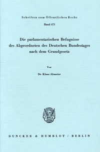 Abbildung von: Die parlamentarischen Befugnisse des Abgeordneten des Deutschen Bundestages nach dem Grundgesetz. - Duncker & Humblot