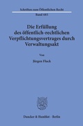Bild: Die Erfüllung des öffentlich-rechtlichen Verpflichtungsvertrages durch Verwaltungsakt. - Duncker & Humblot