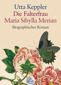 Abbildung von: Die Falterfrau. Maria Sibylla Merian - dtv