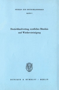 Abbildung von: Deutschlandvertrag, westliches Bündnis und Wiedervereinigung. - Duncker & Humblot