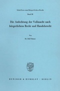 Bild: Die Anfechtung der Vollmacht nach b&uuml;rgerlichem Recht und Handelsrecht. - Duncker & Humblot