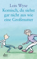Cover: Komisch, du siehst gar nicht aus wie eine Gro&szlig;mutter - dtv