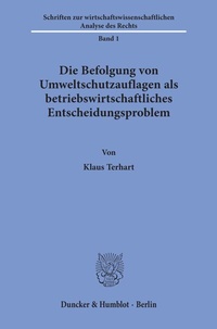 Abbildung von: Die Befolgung von Umweltschutzauflagen als betriebswirtschaftliches Entscheidungsproblem. - Duncker & Humblot