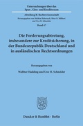 Bild: Die Forderungsabtretung, insbesondere zur Kreditsicherung, in der Bundesrepublik Deutschland und in ausl&auml;ndischen Rechtsordnungen. - Duncker & Humblot