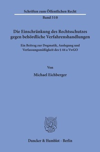 Abbildung von: Die Einschränkung des Rechtsschutzes gegen behördliche Verfahrenshandlungen. - Duncker & Humblot