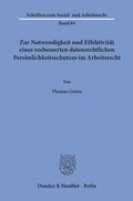 Cover: Zur Notwendigkeit und Effektivit&auml;t eines verbesserten datenrechtlichen Pers&ouml;nlichkeitsschutzes im Arbeitsrecht. - Duncker & Humblot