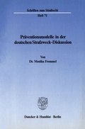 Cover: Pr&auml;ventionsmodelle in der deutschen Strafzweck-Diskussion. - Duncker & Humblot