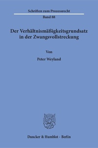 Abbildung von: Der Verhältnismäßigkeitsgrundsatz in der Zwangsvollstreckung. - Duncker & Humblot