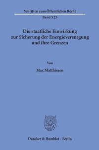 Abbildung von: Die staatliche Einwirkung zur Sicherung der Energieversorgung und ihre Grenzen. - Duncker & Humblot