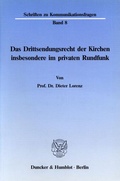 Cover: Das Drittsendungsrecht der Kirchen, insbesondere im privaten Rundfunk. - Duncker & Humblot