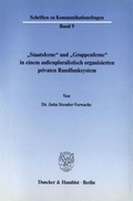 Cover: "Staatsferne" und "Gruppenferne" in einem au&szlig;enpluralistisch organisierten privaten Rundfunksystem. - Duncker & Humblot
