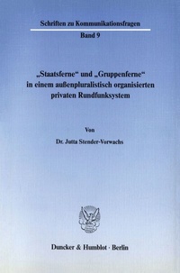 Abbildung von: "Staatsferne" und "Gruppenferne" in einem außenpluralistisch organisierten privaten Rundfunksystem. - Duncker & Humblot