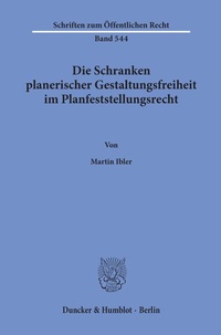 Abbildung von: Die Schranken planerischer Gestaltungsfreiheit im Planfeststellungsrecht. - Duncker & Humblot