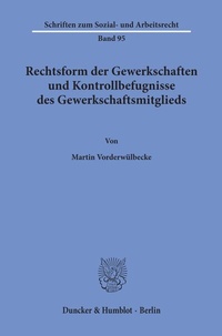 Abbildung von: Rechtsform der Gewerkschaften und Kontrollbefugnisse des Gewerkschaftsmitglieds. - Duncker & Humblot