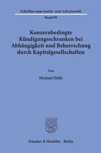 Abbildung von: Konzernbedingte Kündigungsschranken bei Abhängigkeit und Beherrschung durch Kapitalgesellschaften. - Duncker & Humblot