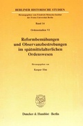 Cover: Reformbem&uuml;hungen und Observanzbestrebungen im sp&auml;tmittelalterlichen Ordenswesen. - Duncker & Humblot