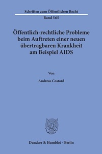 Abbildung von: Öffentlich-rechtliche Probleme beim Auftreten einer neuen übertragbaren Krankheit am Beispiel AIDS. - Duncker & Humblot