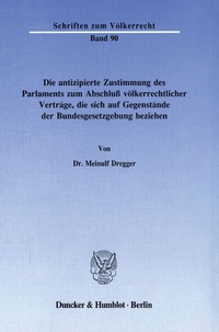 Abbildung von: Die antizipierte Zustimmung des Parlaments zum Abschluß völkerrechtlicher Verträge, die sich auf Gegenstände der Bundesgesetzgebung beziehen. - Duncker & Humblot